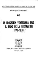 Cover of: La educación venezolana bajo el signo de la Ilustración, 1770-1870 by Rafael Fernández Heres