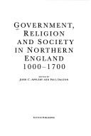 Cover of: Government, religion, and society in northern England, 1000-1700