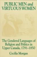 Cover of: Public Men and Virtuous Women: the gendered languages of religion and politics in Upper Canada, 1791-1850