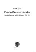 Cover of: From indifference to activism: Swedish diplomacy and the Holocaust, 1938-1944
