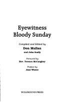 Cover of: Eyewitness Bloody Sunday by compiled and edited by Don Mullan and John Scally ; foreword by Terence McCaughey ; preface by Jane Winter.