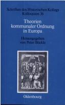 Cover of: Theorien kommunaler Ordnung in Europa: herausgegeben von Peter Blickle ; unter Mitarbeit von Elisabeth Müller-Luckner.