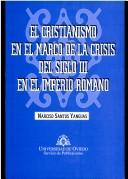 Cover of: El cristianismo en el marco de la crisis del siglo III en el imperio romano by Narciso Santos Yanguas