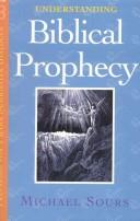 Cover of: Understanding Biblical prophecy by Michael W. Sours