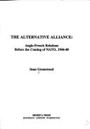 Cover of: alternative alliance: Anglo-French relations before the coming of NATO, 1944-1948