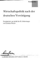 Cover of: Wirtschaftspolitik nach der deutschen Vereinigung: Festakademie aus Anlass des 65. Geburtstages von Christian Watrin