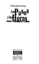 Cover of: Los pasos y las horas by Rodrigo Mendirichaga