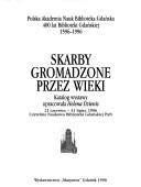 Cover of: Skarby gromadzone przez wieki: katalog wystawy : 21 czerwiec-31 lipiec 1996, Czytelnia Naukowa Biblioteki Gdańskiej PAN