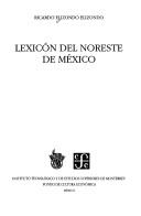 Lexicón del Noreste de México by Ricardo Elizondo Elizondo