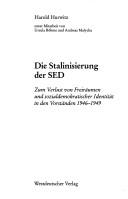 Cover of: Die Stalinisierung der SED: zum Verlust von Freiräumen und sozialdemokratischer Identität in den Vorständen 1946-1949