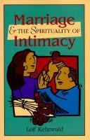 Cover of: Marriage & the spirituality of intimacy by Leif Kehrwald