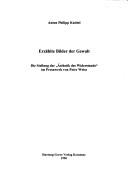 Cover of: Erzählte Bilder der Gewalt: die Stellung der "Ästhetik des Widerstands" im Prosawerk von Peter Weiss