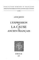 Cover of: L' expression de la cause en ancien français