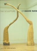 Cover of: The sculpture of David Nash by Julian Andrews