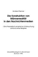 Cover of: Die Konstruktion von Männerrealität in den Nachrichtenmedien by Andrea Prenner