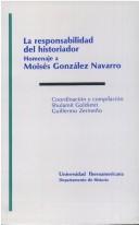 Cover of: La responsabilidad del historiador: homenaje a Moisés González Navarro