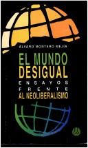 Cover of: El mundo desigual: ensayos frente al neoliberalismo