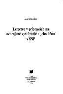 Cover of: Letectvo v prípravách na ozbrojené vystúpenie a jeho účast̕ v SNP