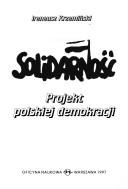 Cover of: Solidarność, projekt polskiej demokracji by Ireneusz Krzemiński