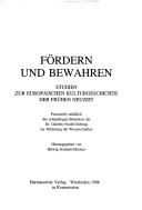 Cover of: Fördern und Bewahren: Studien zur europäischen Kulturgeschichte der frühen Neuzeit : Festschrift anlässlich des zehnjährigen Bestehens der Dr. Günther Findel-Stiftung zur Förderung der Wissenschaften