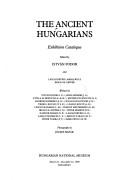 Cover of: The Ancient Hungarians by edited by István Fodor ... [et al.] ; written by István Fodor ... [et al.] ; photographs by József Hapák.