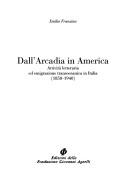 Cover of: Dall'Arcadia in America: attività letteraria ed emigrazione transoceanica in Italia (1850-1940)