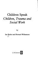 Cover of: Children speak: children, trauma, and social work