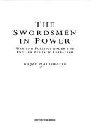 Cover of: The swordsmen in power: war and politics under the English Republic, 1649-1660