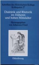 Cover of: Dialektik und Rhetorik im früheren und hohen Mittelalter: Rezeption, Überlieferung und gesellschaftliche Wirkung antiker Gelehrsamkeit, vornehmlich im 9. und 12. Jh.