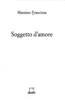 Cover of: Soggetto d'amore by Massimo Franciosa