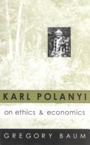 Cover of: Karl Polanyi on ethics and economics by Gregory Baum