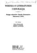 Cover of: Wiedza o literaturze i edukacja by pod redakcją Teresy Michałowskiej, Zbigniewa Golińskiego, Zbigniewa Jarosińskiego.
