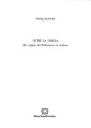 Cover of: Oltre la Grecia: alle origini del filellenismo di Adriano