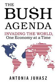 Cover of: The Bush Agenda: Invading the World, One Economy at a Time
