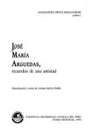Cover of: José María Arguedas by Alejandro Ortiz Rescaniere, editor ; presentación y notas de Carmen María Pinilla.