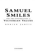 Cover of: Samuel Smiles and the construction of Victorian values by Adrian Jarvis