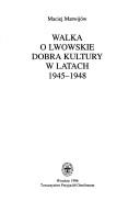 Cover of: Walka o lwowskie dobra kultury w latach 1945-1948