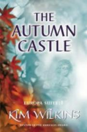 Cover of: THE AUTUMN CASTLE (EUROPA SUITE S.) by KIM WILKINS