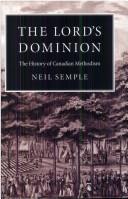 Cover of: The Lord's dominion: the history of Canadian Methodism