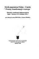 Cover of: Strefa pogranicza Polska-Czechy: procesy transformacji i rozwoju : materiały z konferencji międzynarodowej Opole-Ostrawa 19-21 kwietnia 1995 r
