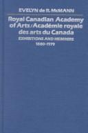 Royal Canadian Academy of Arts/Académie royale des arts du Canada exhibitions and members, 1880-1979 by Evelyn de R. McMann