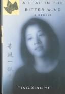 Cover of: A leaf in the bitter wind by Ting-xing Ye