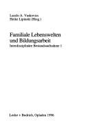 Cover of: Familiale Lebenswelten und Bildungsarbeit by Laszlo A. Vaskovics, Heike Lipinski (Hrsg.).