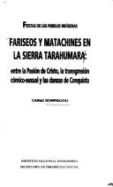 Cover of: Fariseos y matachines en la Sierra Tarahumara: entre la Pasión de Cristo, la transgresión cómico-sexual y las danzas de Conquista