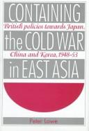 Containing the Cold War in East Asia by Lowe, Peter