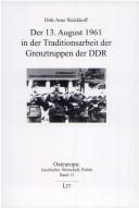 Cover of: Der 13. August 1961 in der Traditionsarbeit der Grenztruppen der DDR by Dirk-Arne Walckhoff