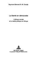 Cover of: La liberté en démocratie: l'éthique sociale et la réalité politique en Afrique