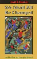 Cover of: We shall all be changed: social problems and theological renewal