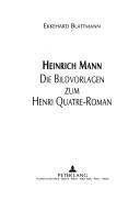 Cover of: Heinrich Mann: die Bildvorlagen zum Henri Quatre-Roman