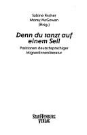 Cover of: Denn du tanzt auf einem Seil: Positionen deutschsprachiger MigrantInnenliteratur